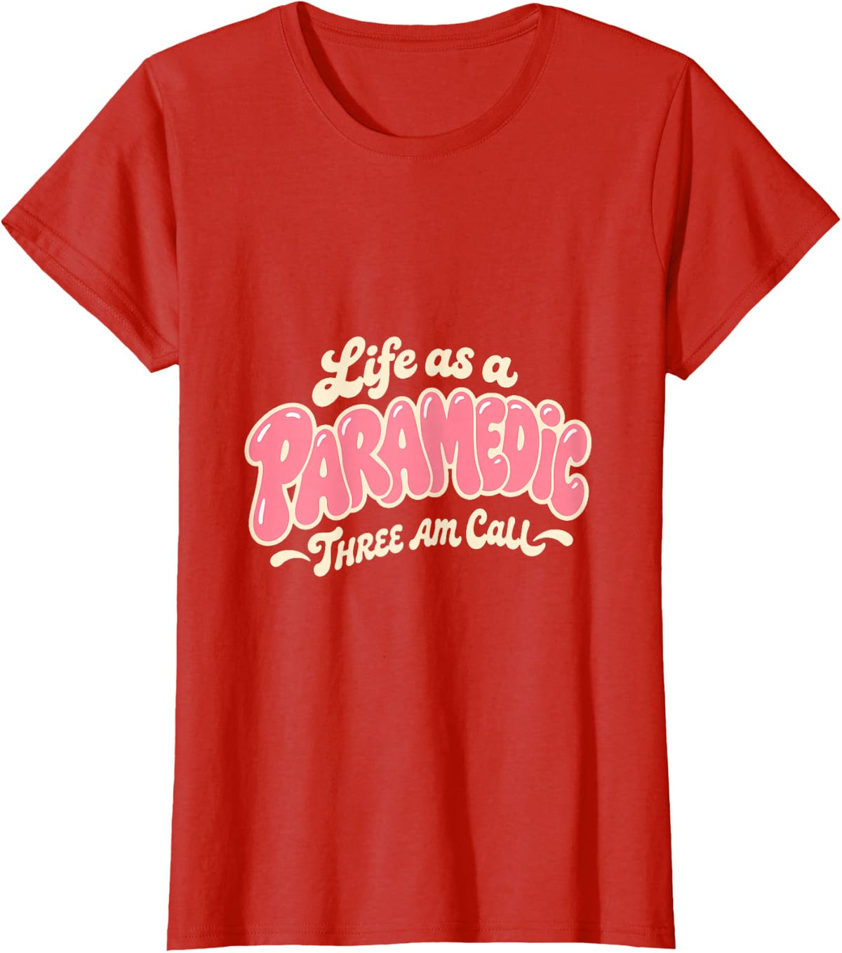 Paramedic Life Three Am Call Emergency Medical Funny EMT T-Shirt - Red