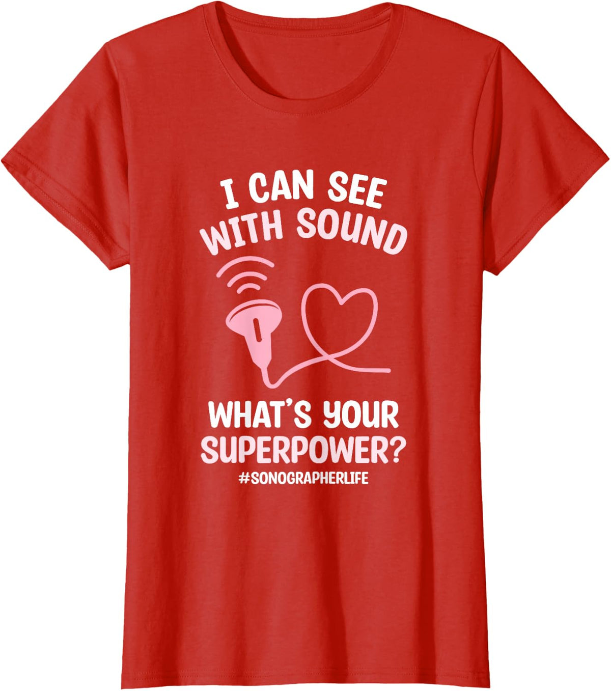 I Can See With Sound What's Your Superpower Sonographer T-Shirt - Red