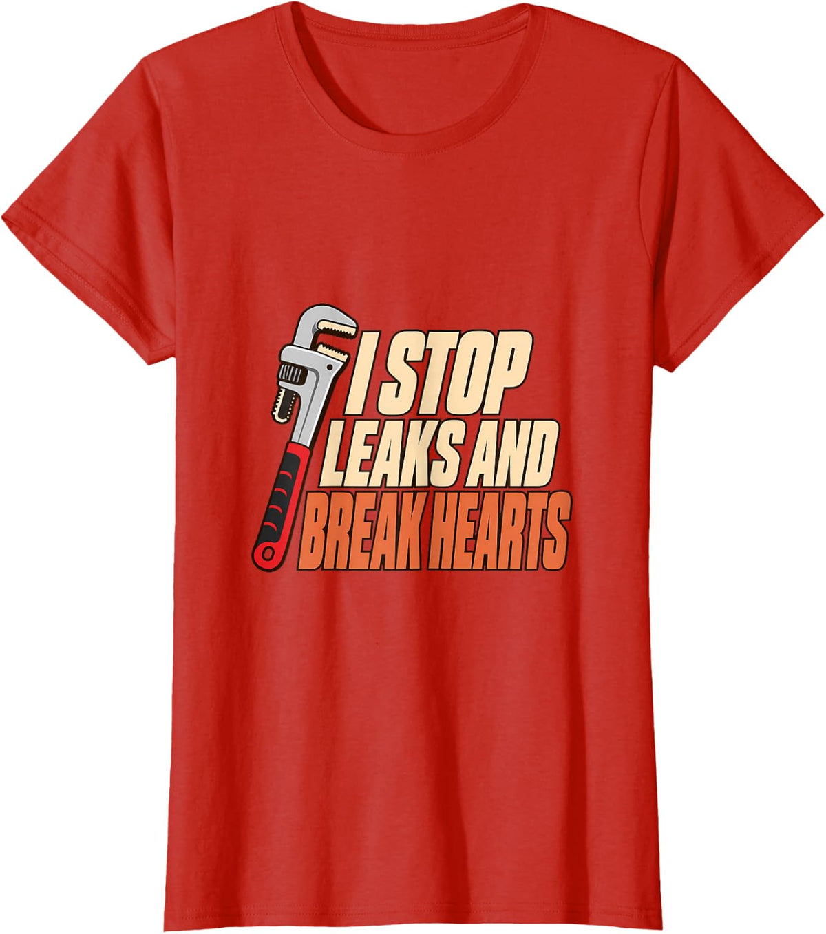 I Stop Leaks and Break Hearts Drain Surgeon Plumber Plumbing T-Shirt - Red