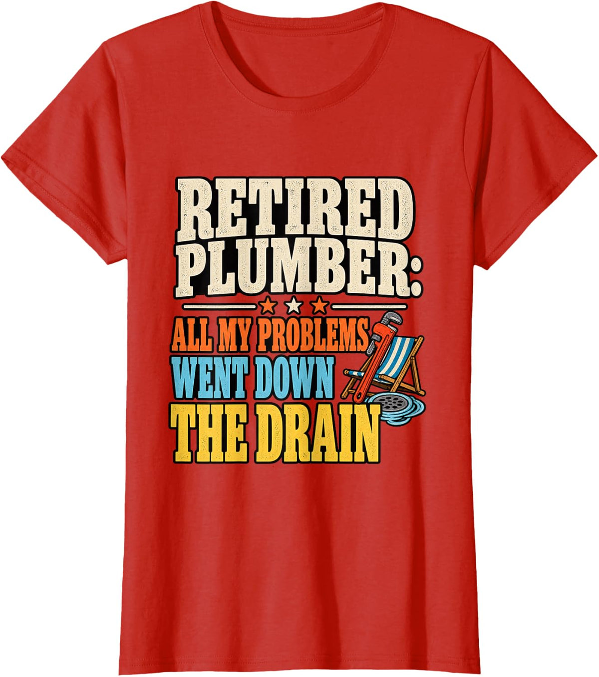 Retired Plumber Problems Down The Drain Pipe Wrench T-Shirt - Red