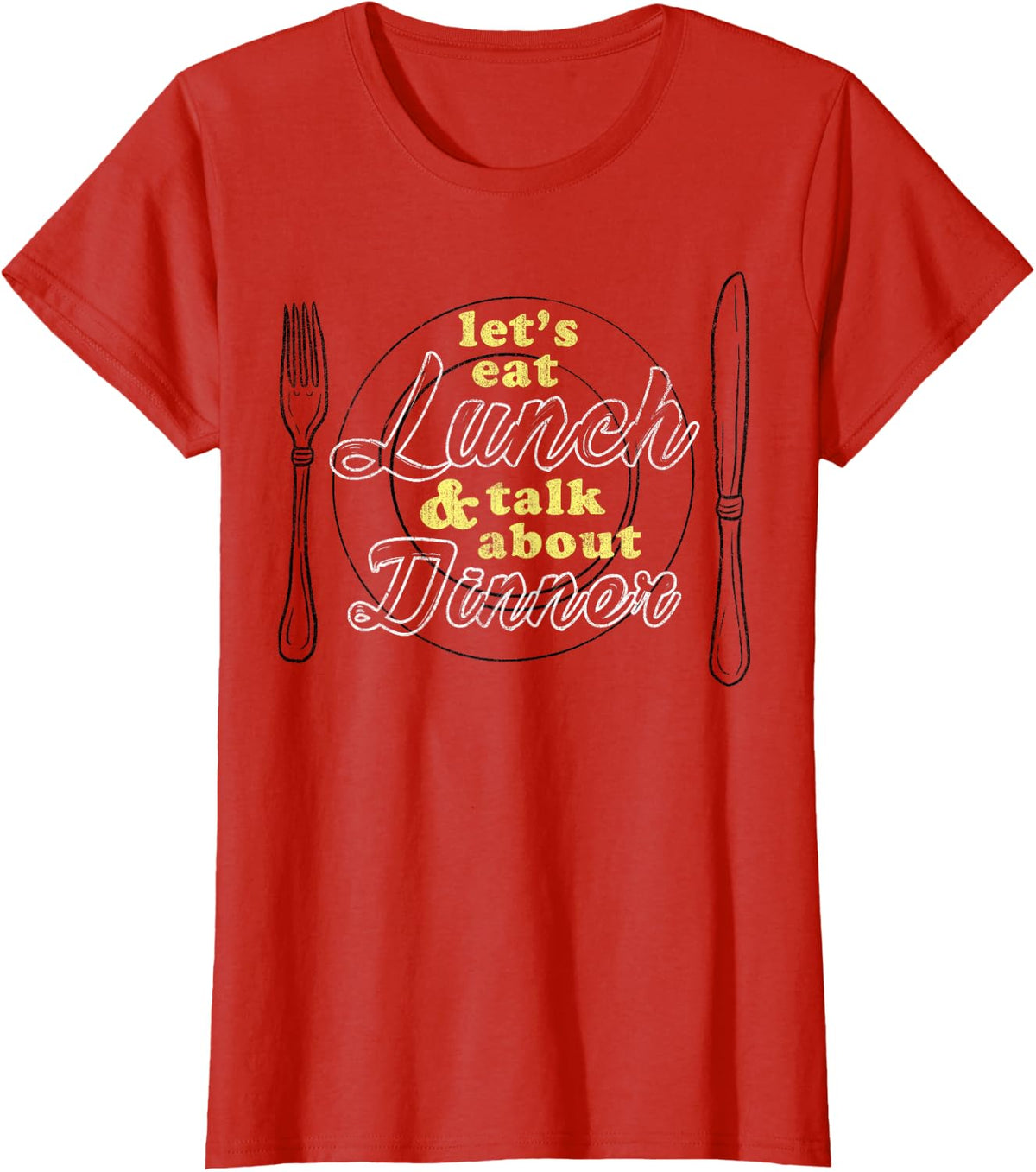 Let's Eat Lunch And Talk About Dinner Funny T-Shirt - Red