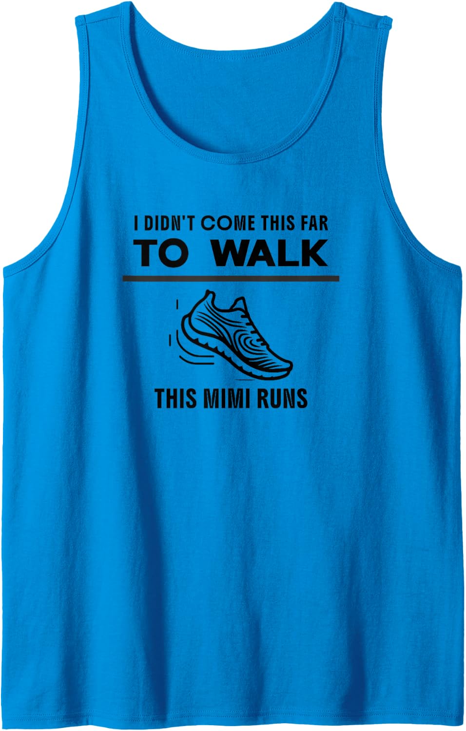 Funny Running Mimi I Didn't Come This Far to Walk Tank Top - Sapphire Blue
