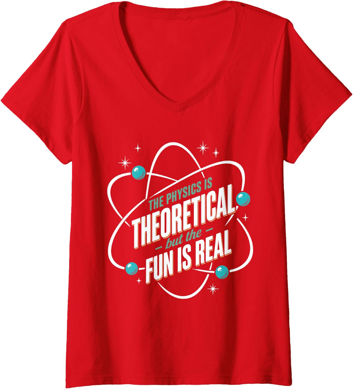 Women's The Physics is Theoretical But The Fun is Real V-Neck T-Shirt - Red