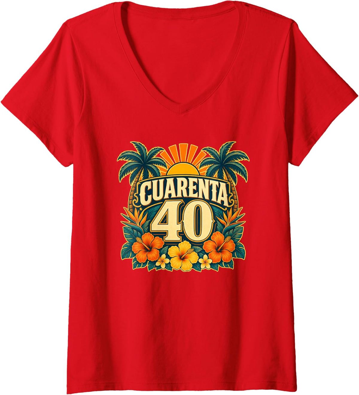 Women's Cuarenta 40 Tropical Sunset Hispanic Birthday Fiesta V-Neck T-Shirt - Red