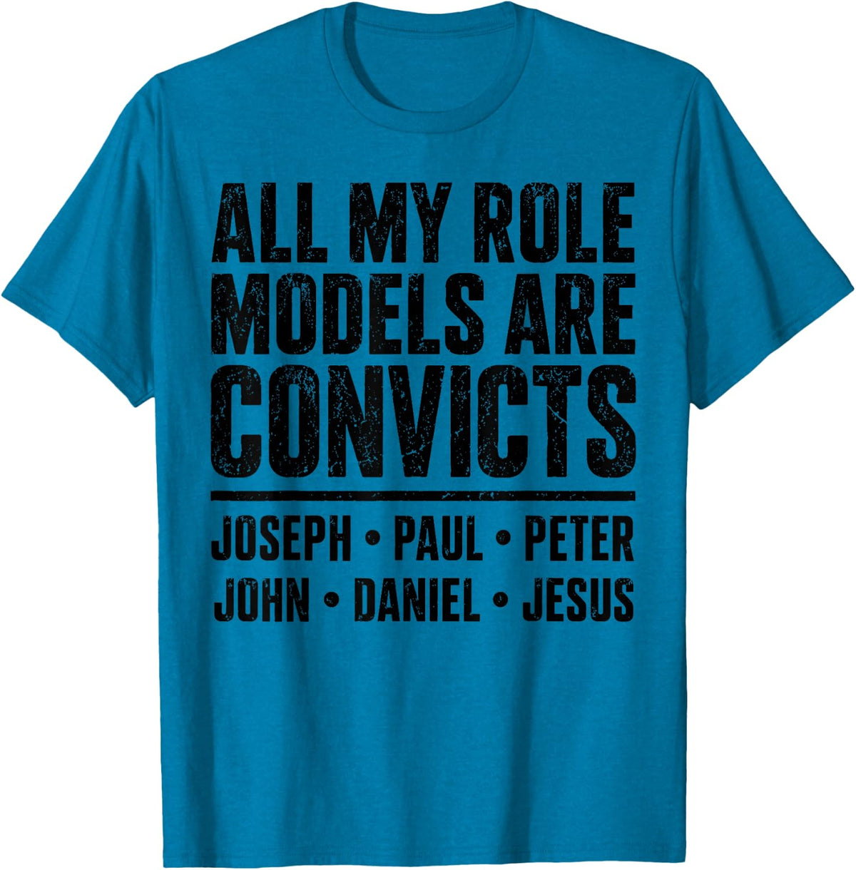 All My Role Models are Convicts Joseph Paul Peter John Jesus T-Shirt - Sapphire Blue