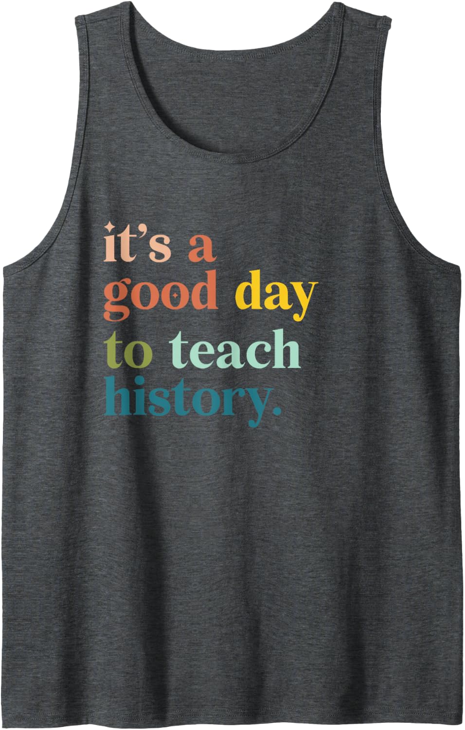 It's A Good Day to Teach History Funny Teacher Sleeveless Tank Top - Dark Heather Grey