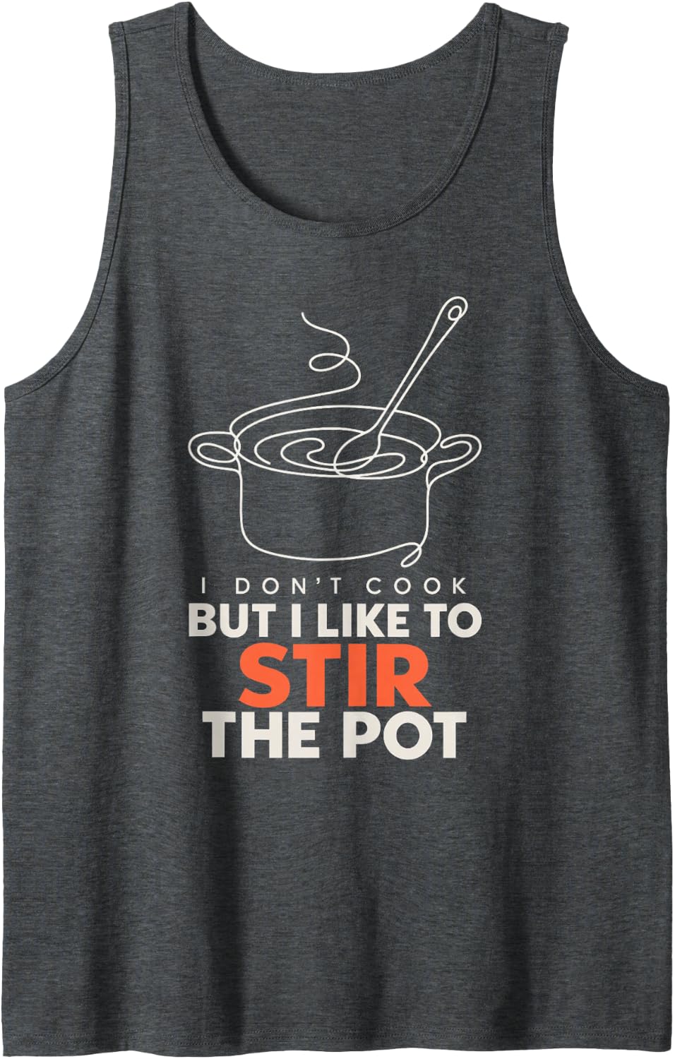 I Don't Cook But I Like to Stir The Pot Humorous Sarcastic Sleeveless Tank Top - Dark Heather Grey