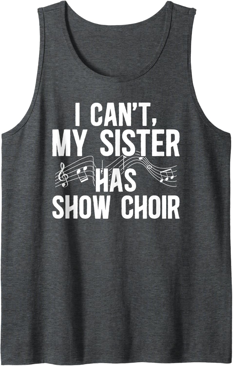My Sister Has Show Choir Sister of A Show Choir Member Sleeveless Tank Top - Dark Heather Grey