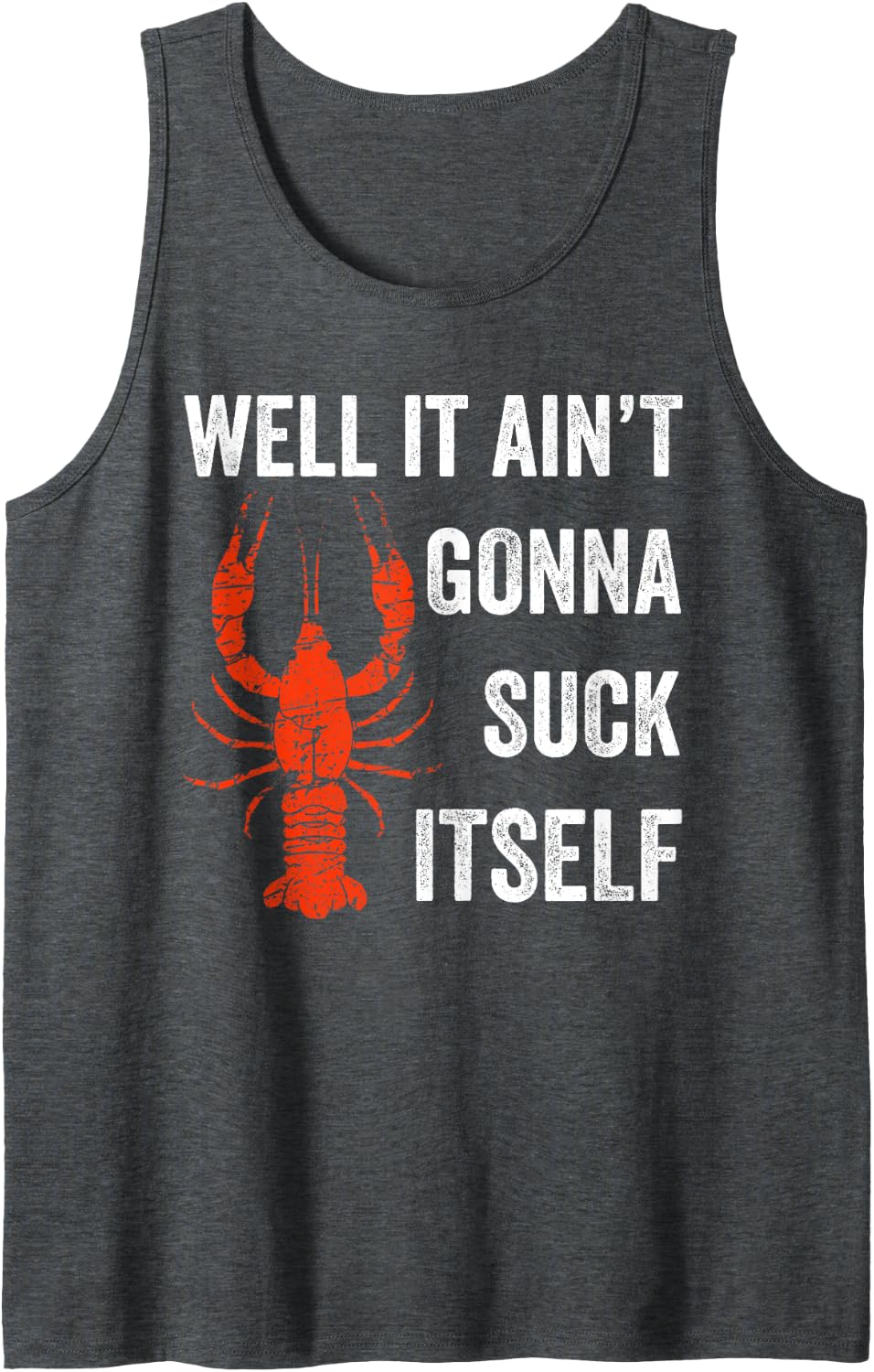 Well It Ain't Gonna Suck Itself Crawfish Mardi Gras Gift Tank Top - Dark Heather Grey