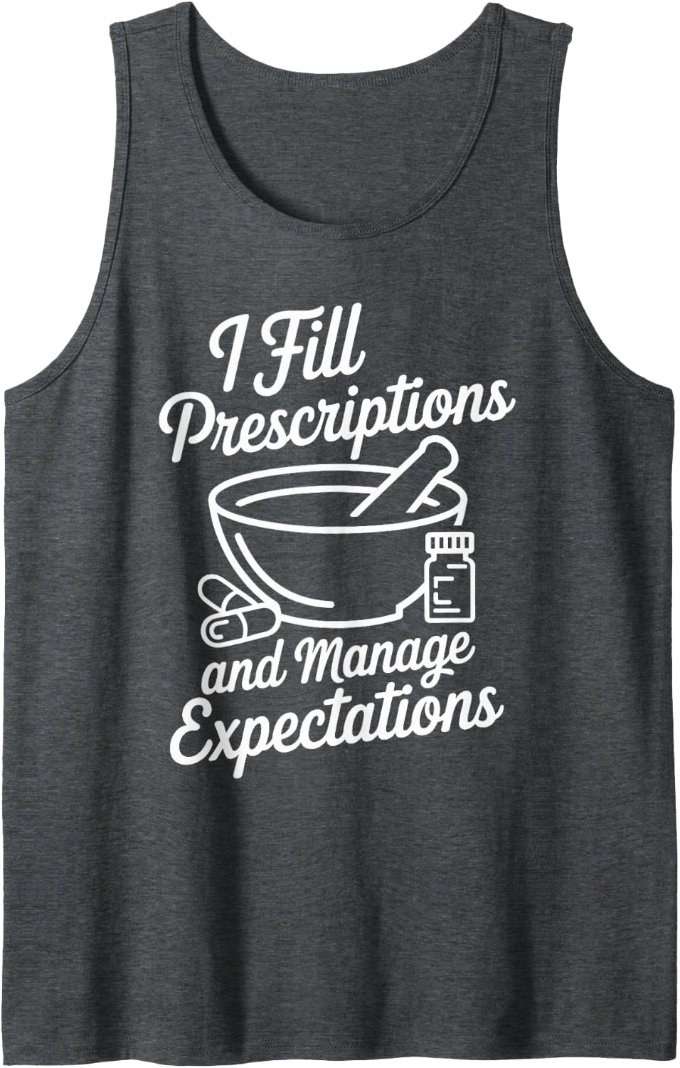 I Fill Prescriptions Funny Pharmacy Technician Sleeveless Tank Top - Dark Heather Grey