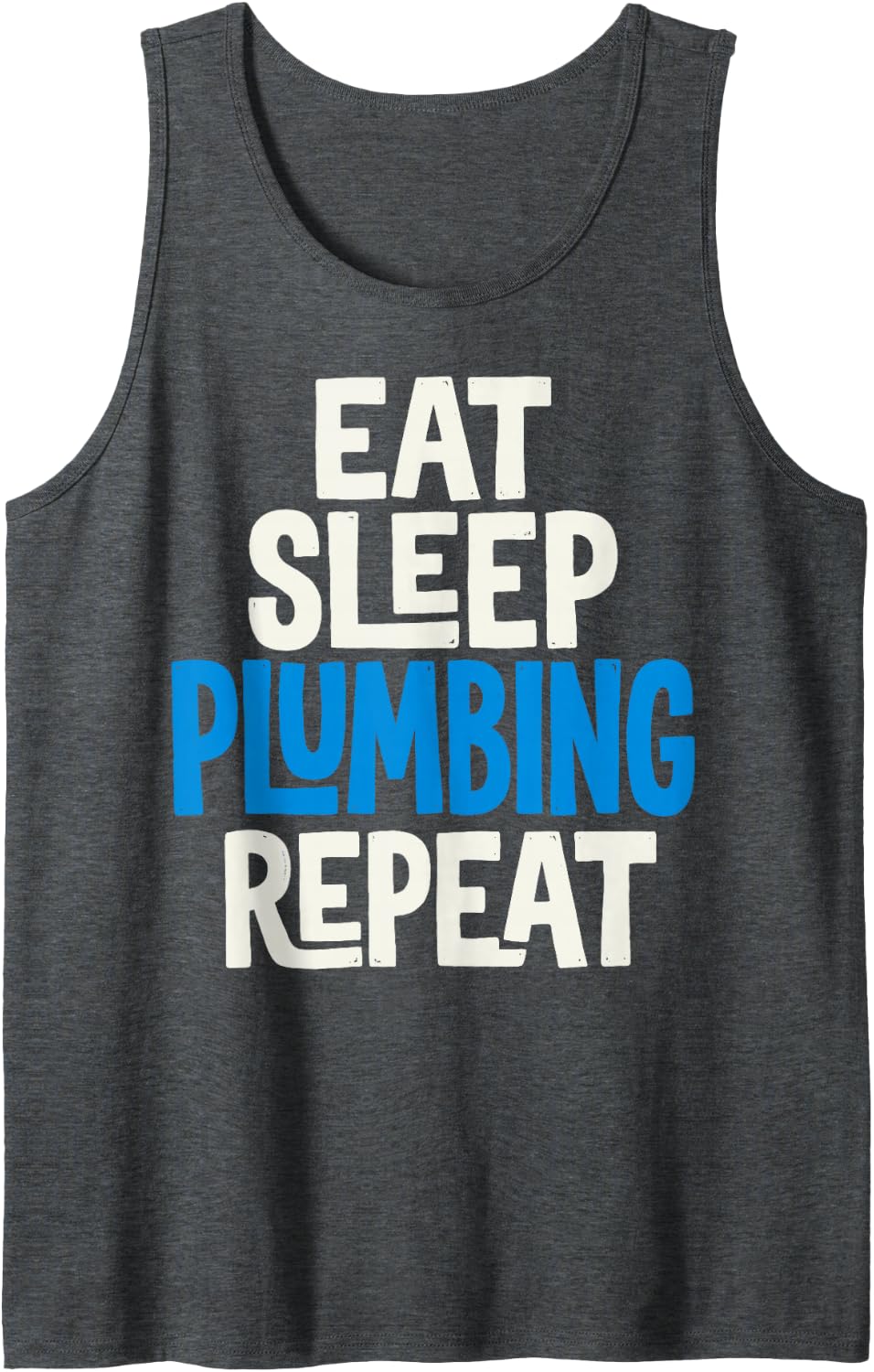 Eat Sleep Plumbing Repeat Funny Plumber Pipefather Tee Sleeveless Tank Top - Dark Heather Grey
