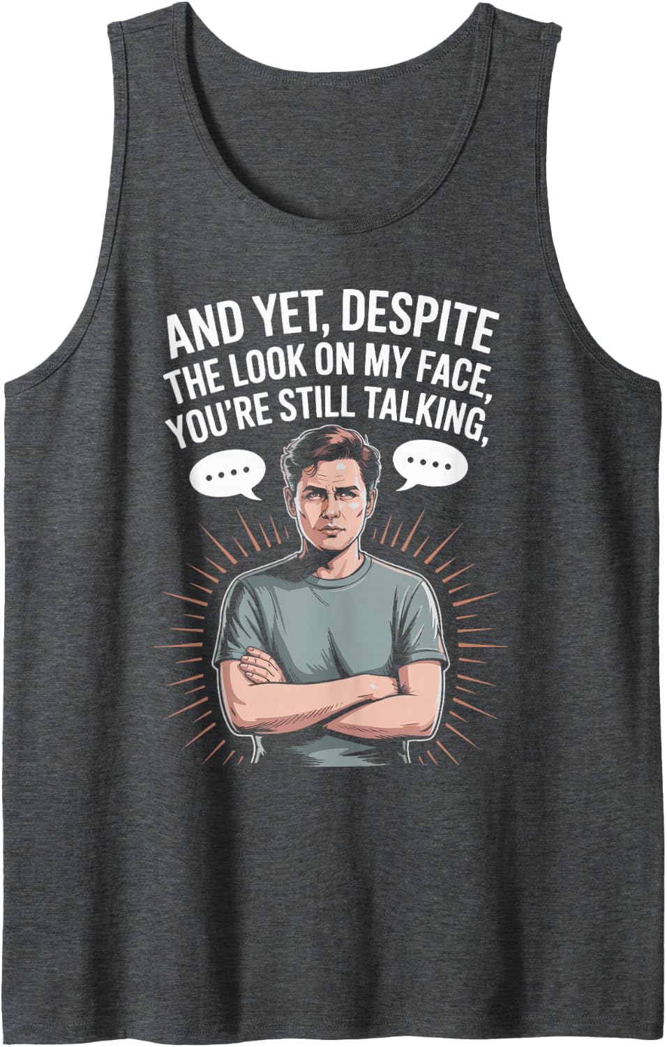 and Yet Despite The Look On My Face You're Still Talking Sleeveless Tank Top - Dark Heather Grey
