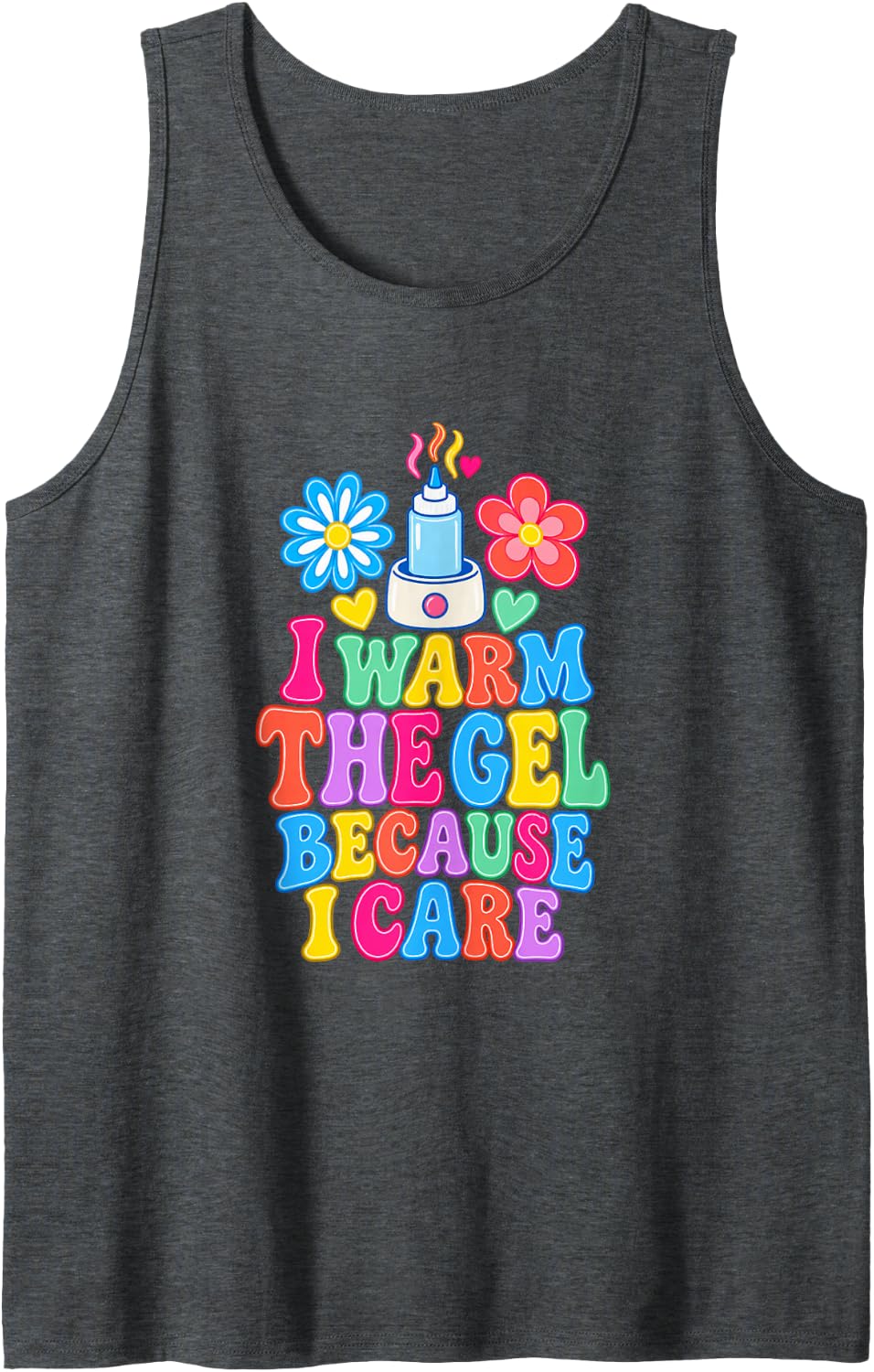 I Warm The Gel Because I Care Sonographer Ultrasound Tech Sleeveless Tank Top - Dark Heather Grey