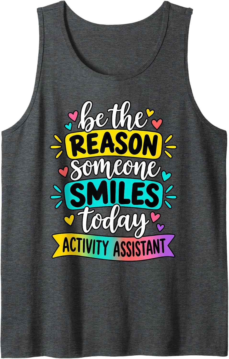 Activity Assistant Be The Reason Someone Smiles Today Sleeveless Tank Top - Dark Heather Grey