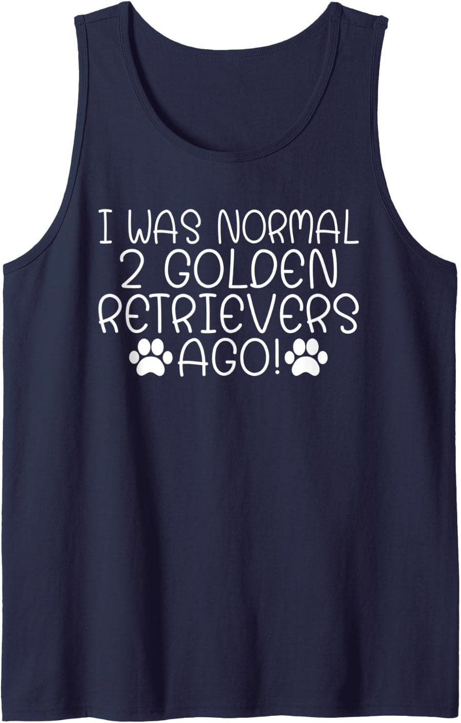 I was normal 2 Golden Retrievers ago funny Golden Retriever Tank Top - Navy Blue