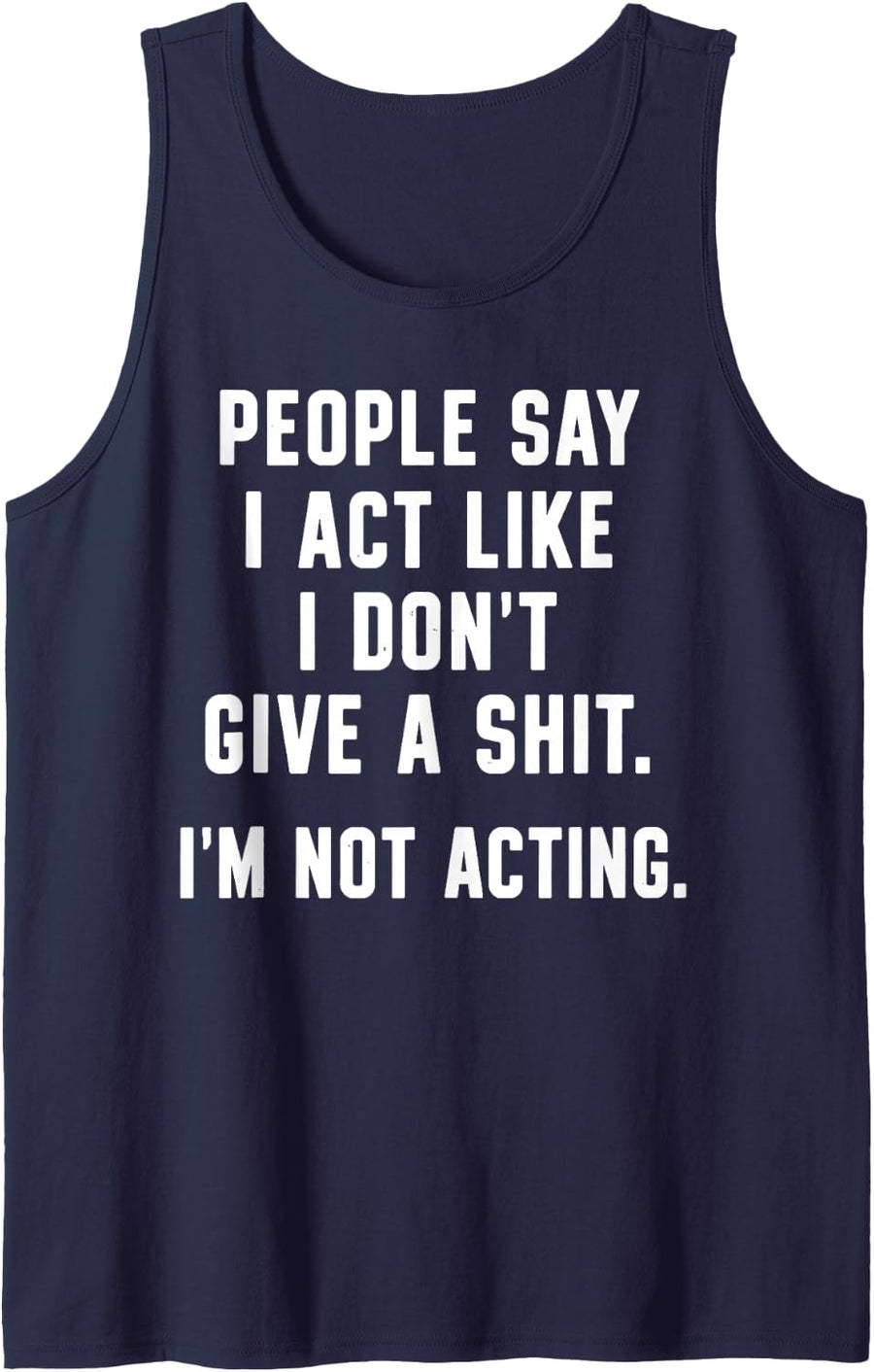 People Say I Act Like I Don't Give A Shit I'm Not Acting Sleeveless Tank Top - Navy Blue