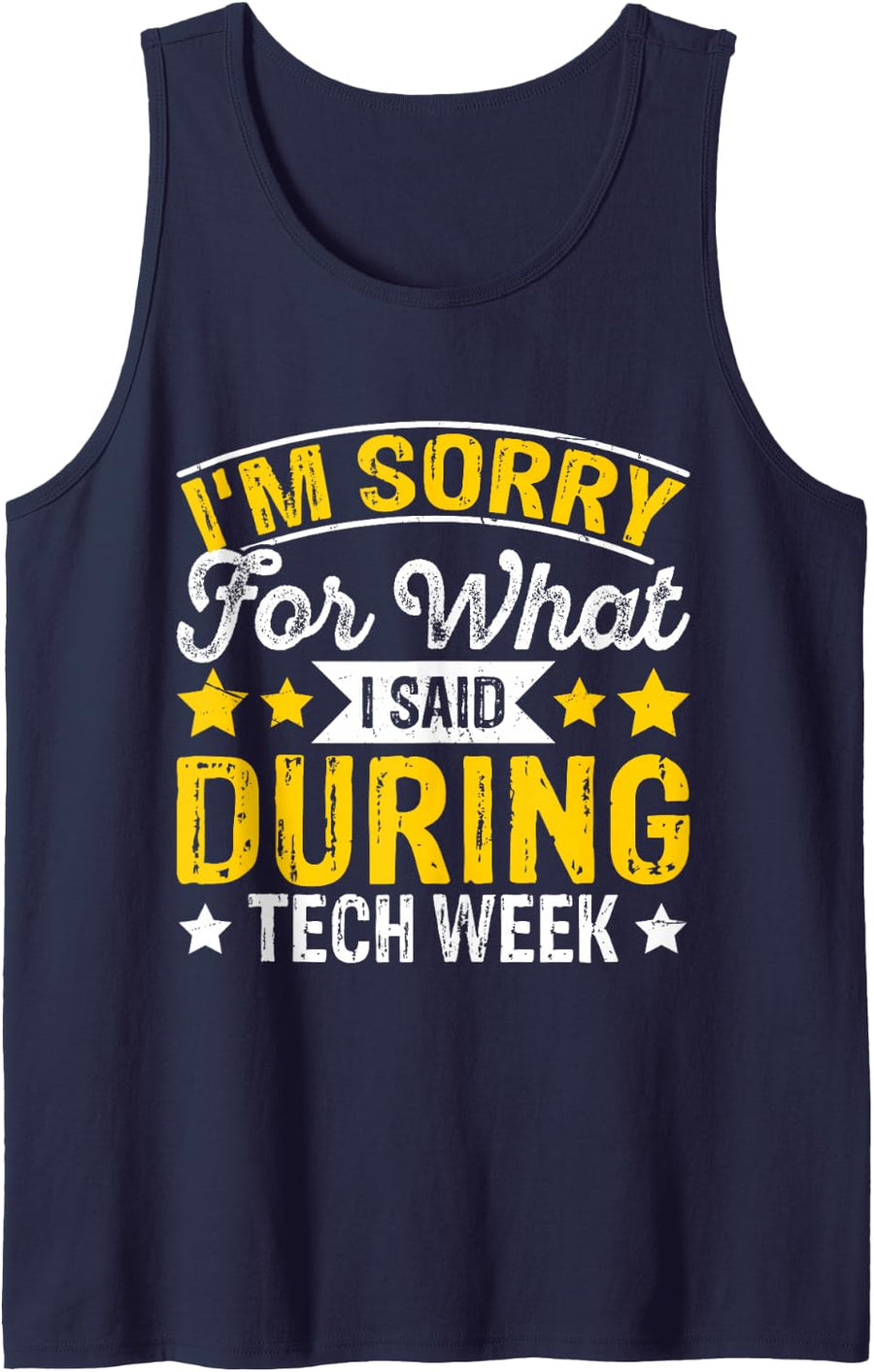I'm Sorry For What I Said During Tech Week Sleeveless Tank Top - Navy Blue