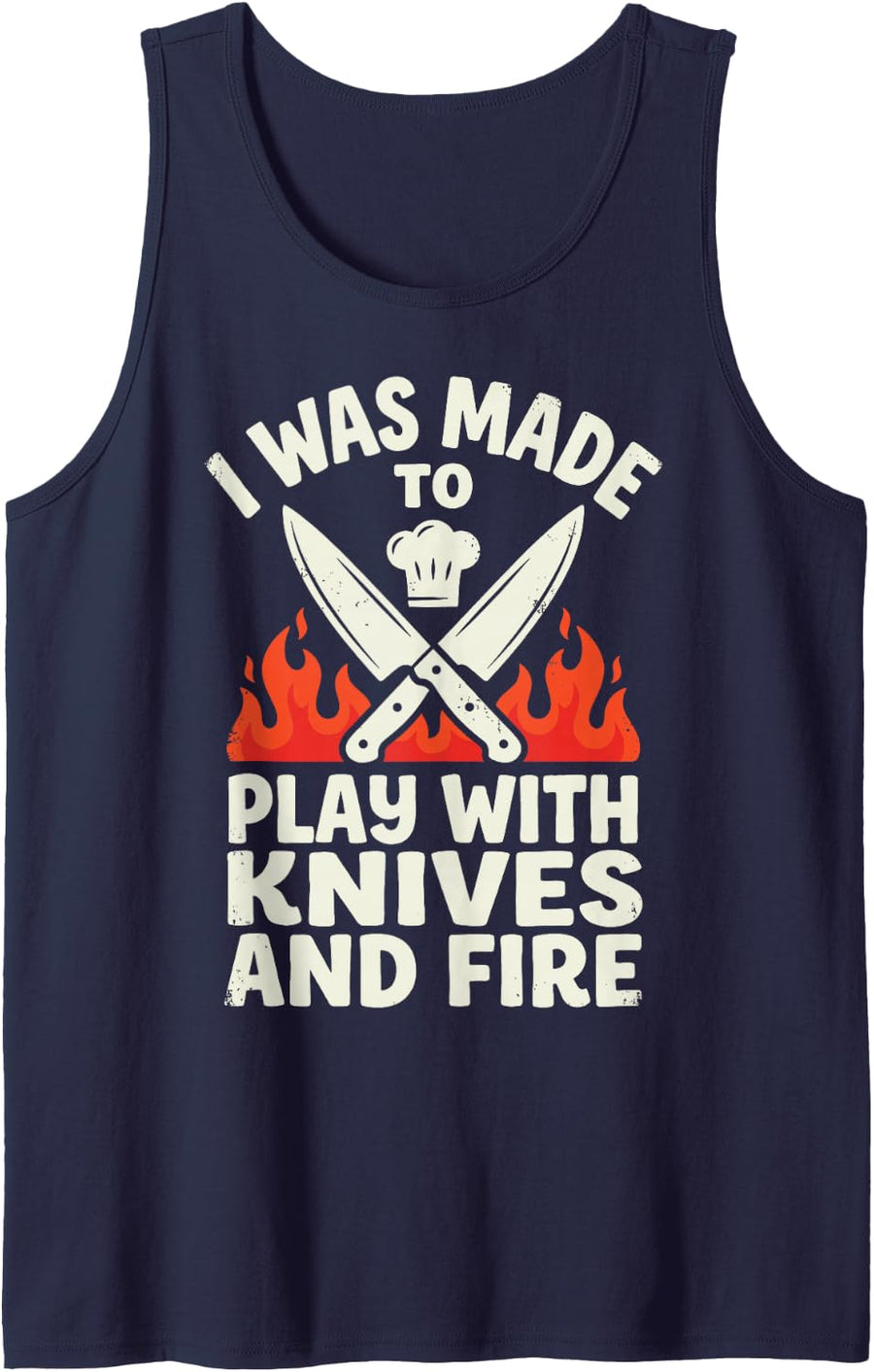 I was Made to Play with Knives and Fire Funny Chef Cooking Sleeveless Tank Top - Navy Blue