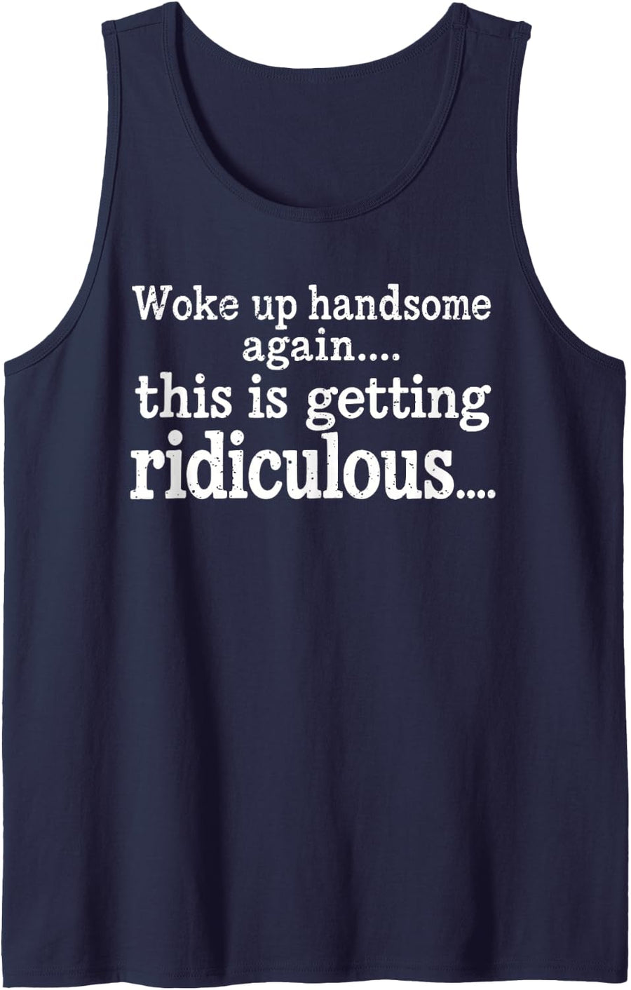 Woke Up Handsome Again This is Getting Ridiculous Confidence Sleeveless Tank Top - Navy Blue