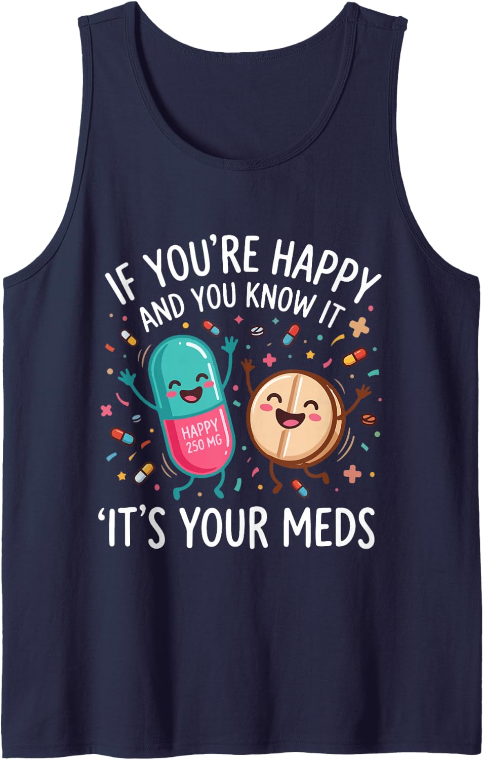 If You're Happy It's Your Meds Funny Pharmacy Tank Top - Navy Blue