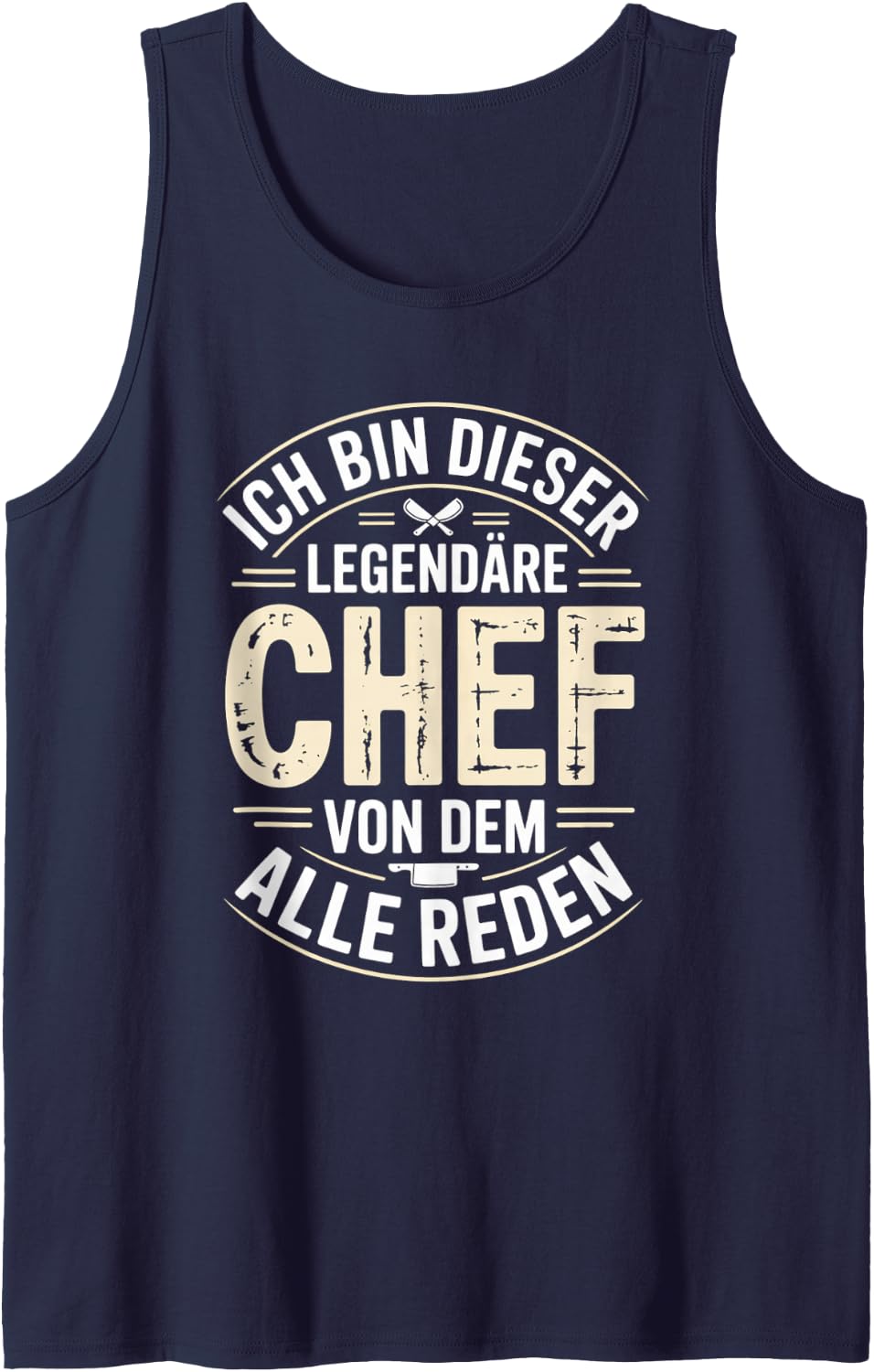 Ich Bin Dieser Legendäre Chef Von Dem Alle Reden Tank Top - Navy Blue
