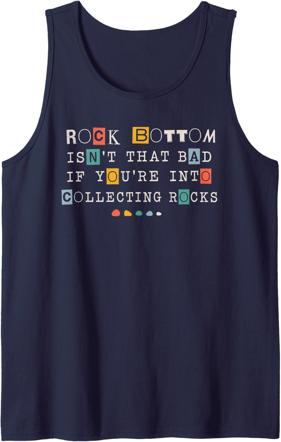 Rock Bottom Isn't that Bad If You're Into Collecting Rocks Tank Top - Navy Blue