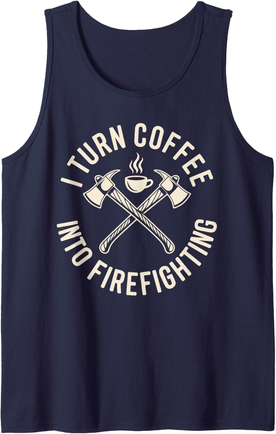 I Turn Coffee Into Firefighting Fireman Firefighter Tank Top - Navy Blue
