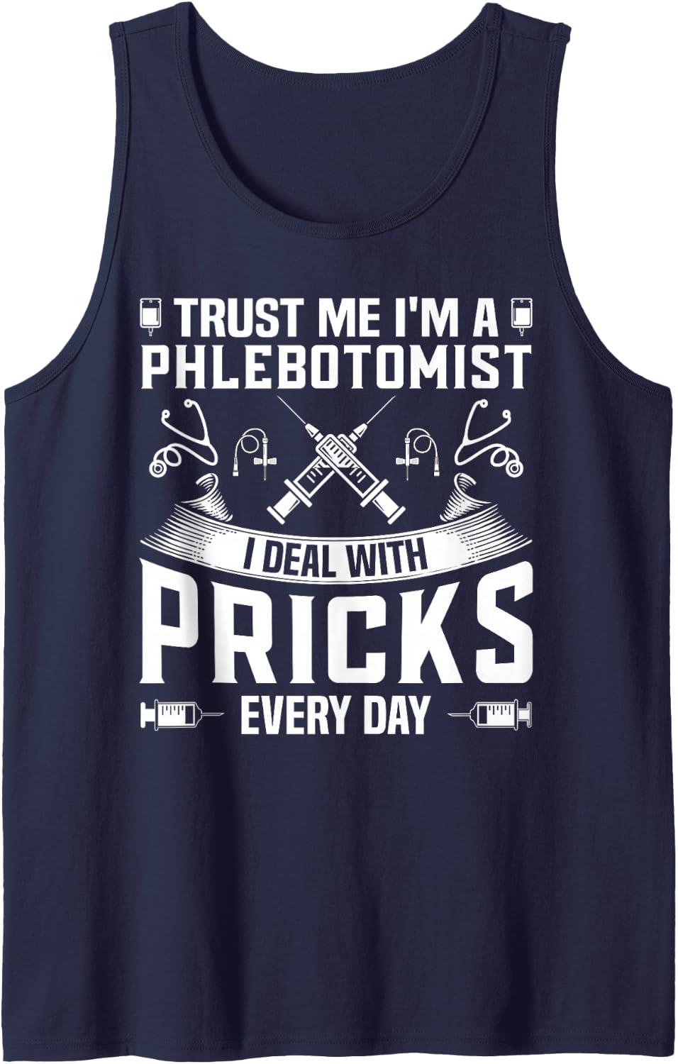 Trust Me I'm A Phlebotomist I Deal with Pricks Every Day Sleeveless Tank Top - Navy Blue