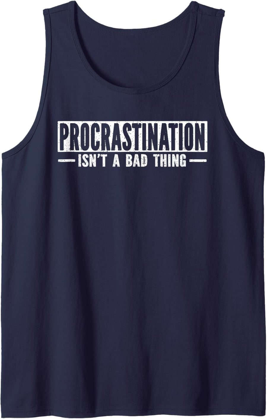 Procrastination Isnt A Bad Thing Funny Quote Sleeveless Tank Top - Navy Blue