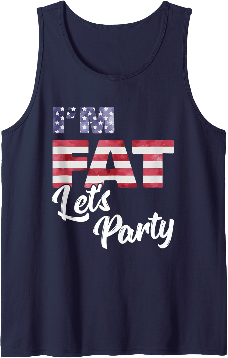 I'm Fat Let's Party American Flag 4th of July Drinking Fun Tank Top - Navy Blue