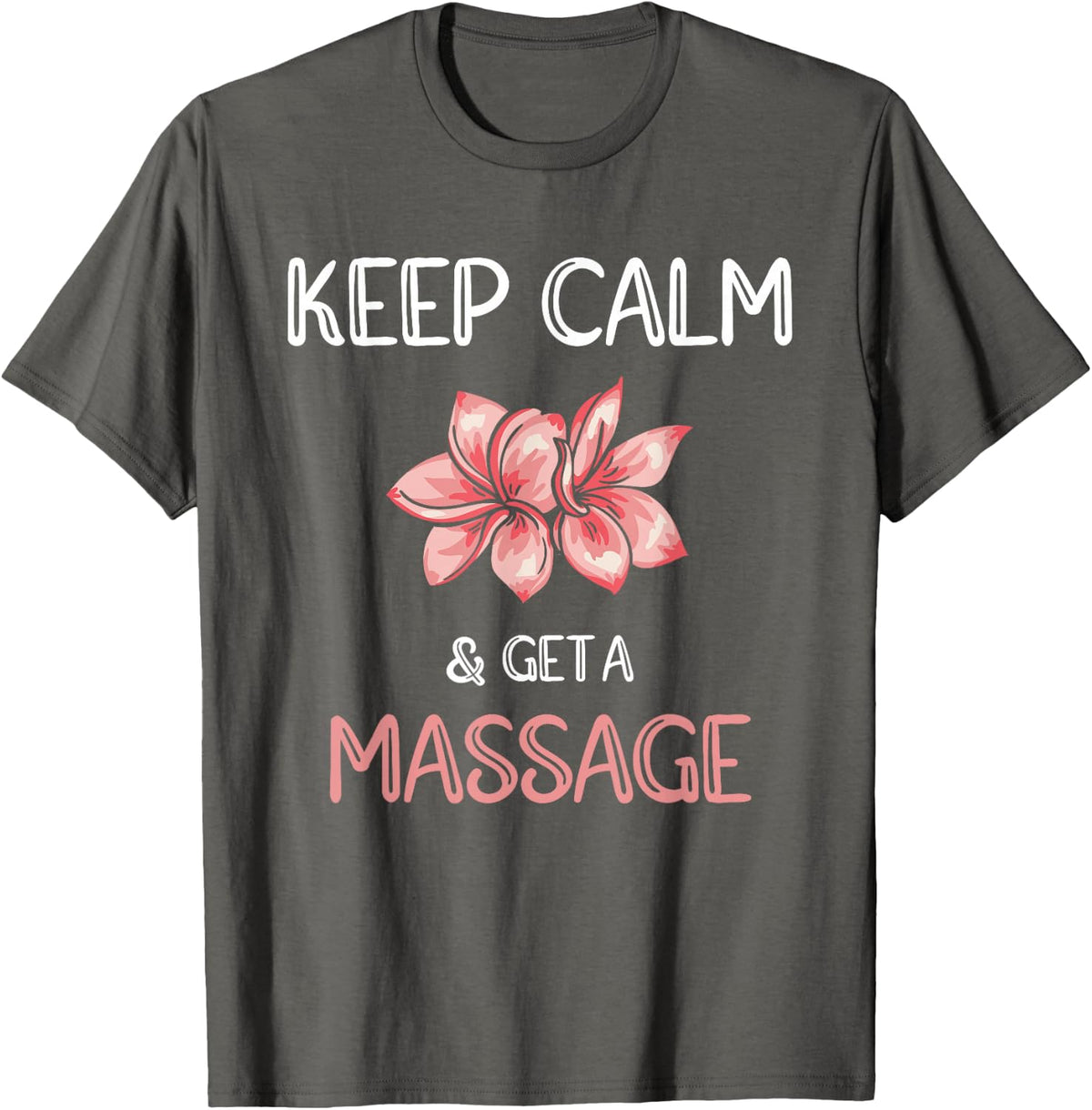 Keep Calm And Get A Massage PT Massage Therapy T-Shirt - Asphalt Grey