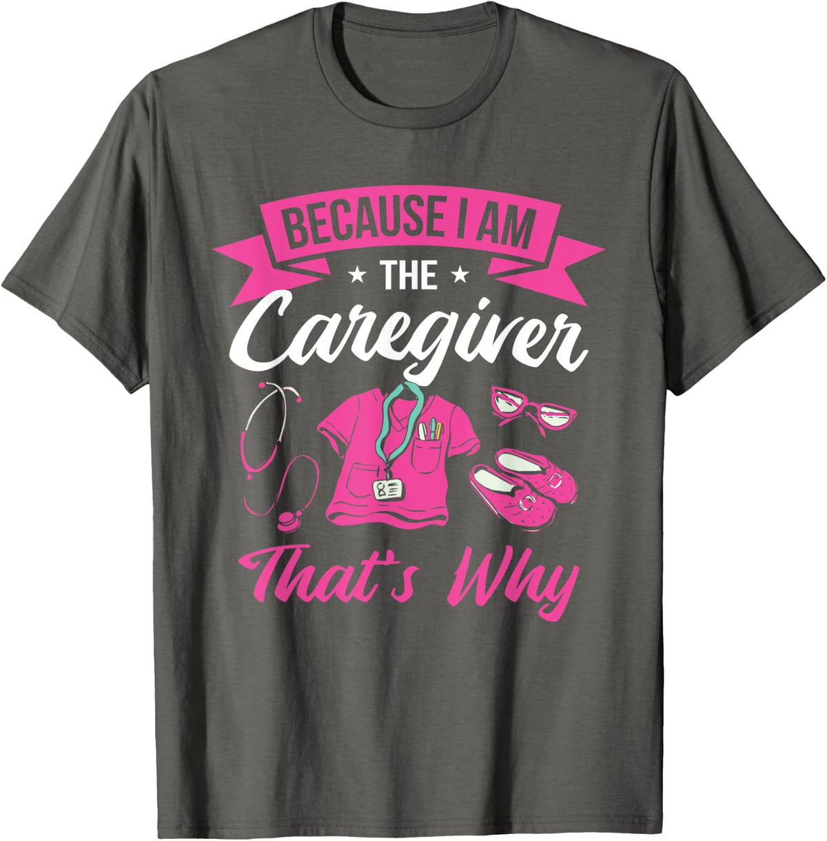 Nurse Carer Funny Cool Because I'm The Caregiver That's Why T-Shirt - Asphalt Grey