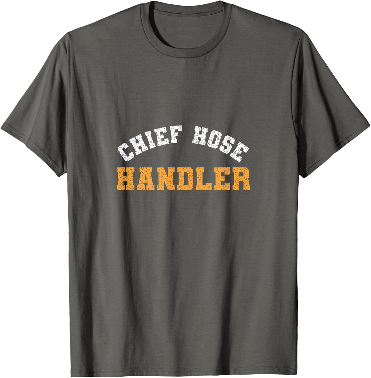 Chief Hose Handler Firefighter Fire Captain Humor T-Shirt - Asphalt Grey