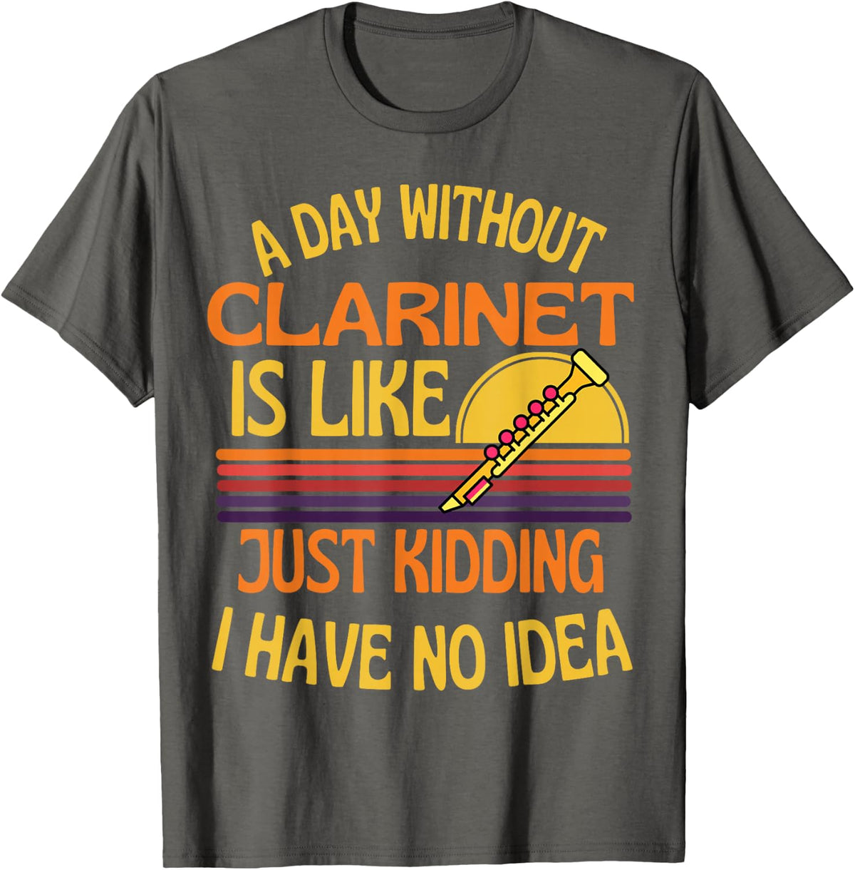 A Day Without Clarinet Funny Clarinet Humor T-Shirt - Asphalt Grey