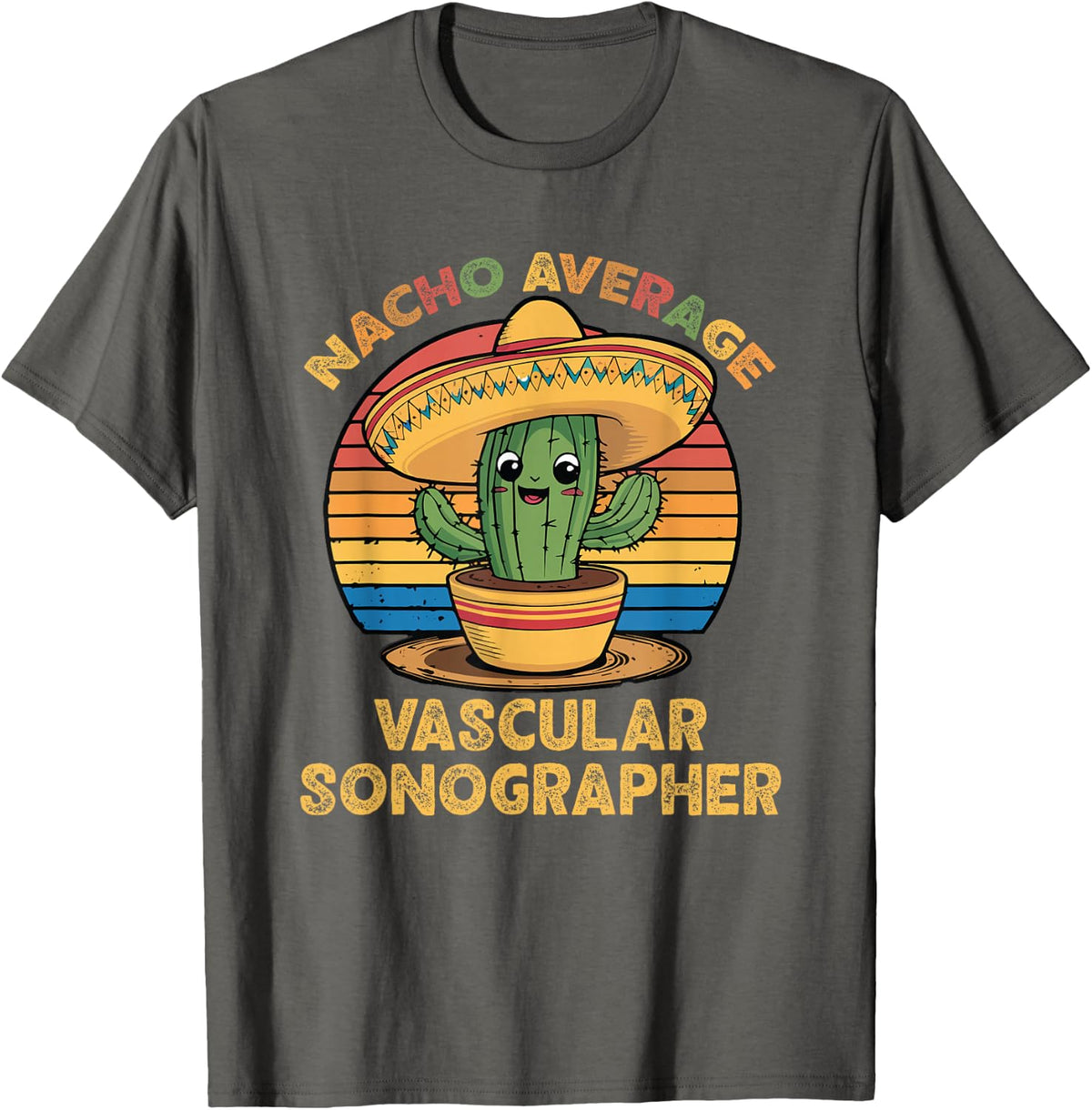 Nacho Average Vascular Sonographer Cinco De Mayo Ultrasound T-Shirt - Asphalt Grey