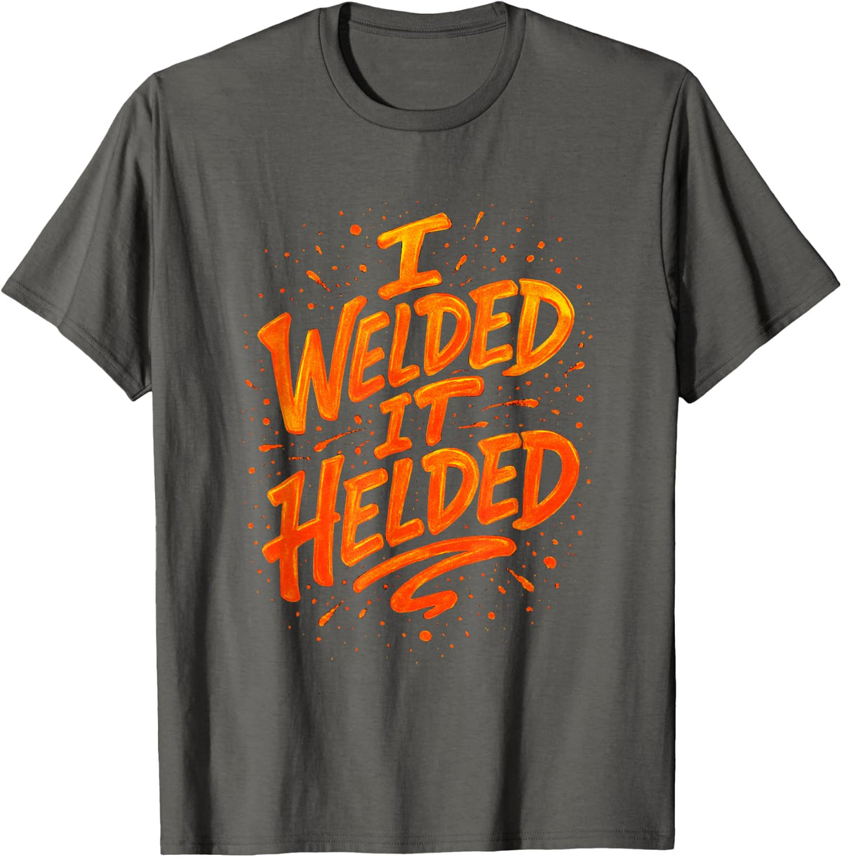 I Welded It Helded - Funny Welder Quote Humor T-Shirt - Asphalt Grey