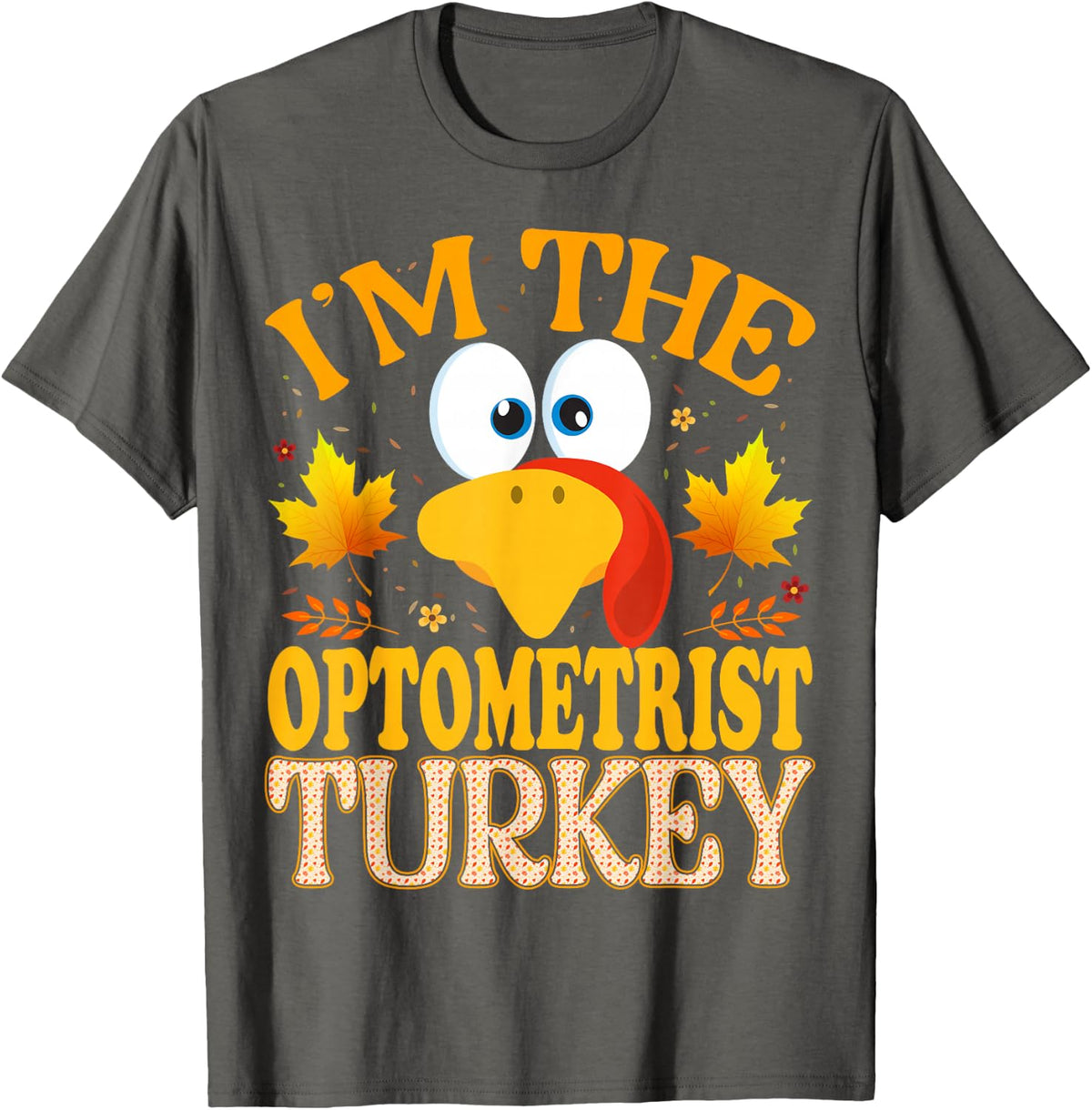 Thanksgiving Turkey I'm The Optometrist Matching T-Shirt - Asphalt Grey
