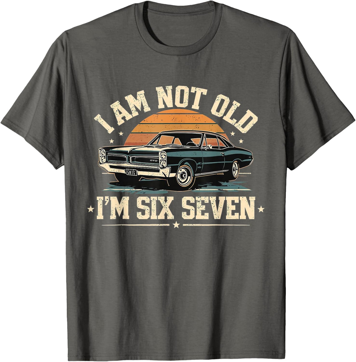 I Am Not Old I Am Six Seven Funny 67 Retro Car Fathers Day T-Shirt - Asphalt Grey