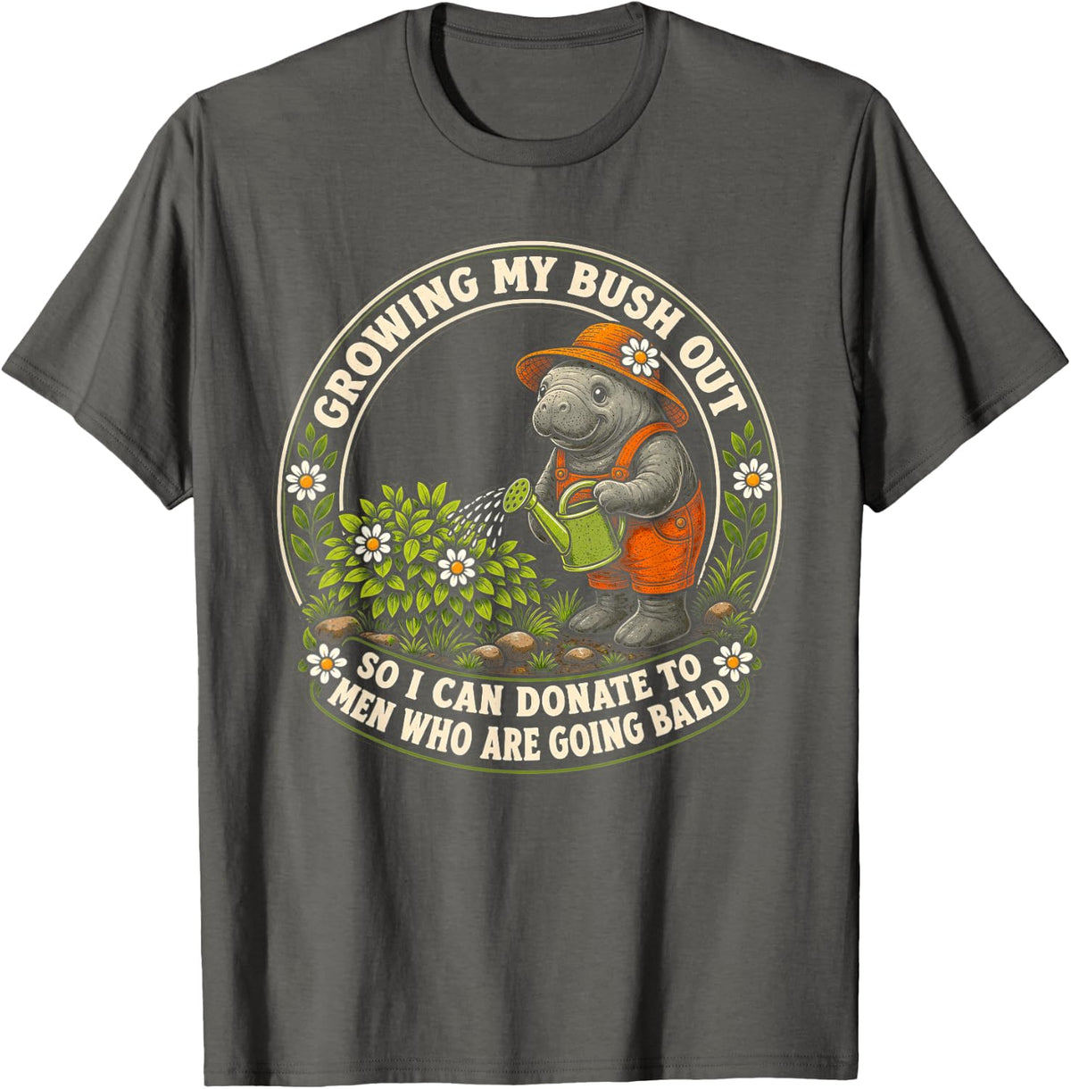 Inappropriate Manatee Growing My Bush Out Funny Women Humor T-Shirt - Asphalt Grey