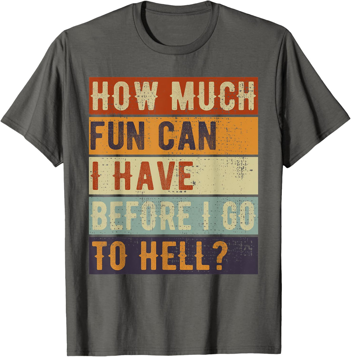 How much fun can I have before I go to hell? Sarcastic T-Shirt - Asphalt Grey
