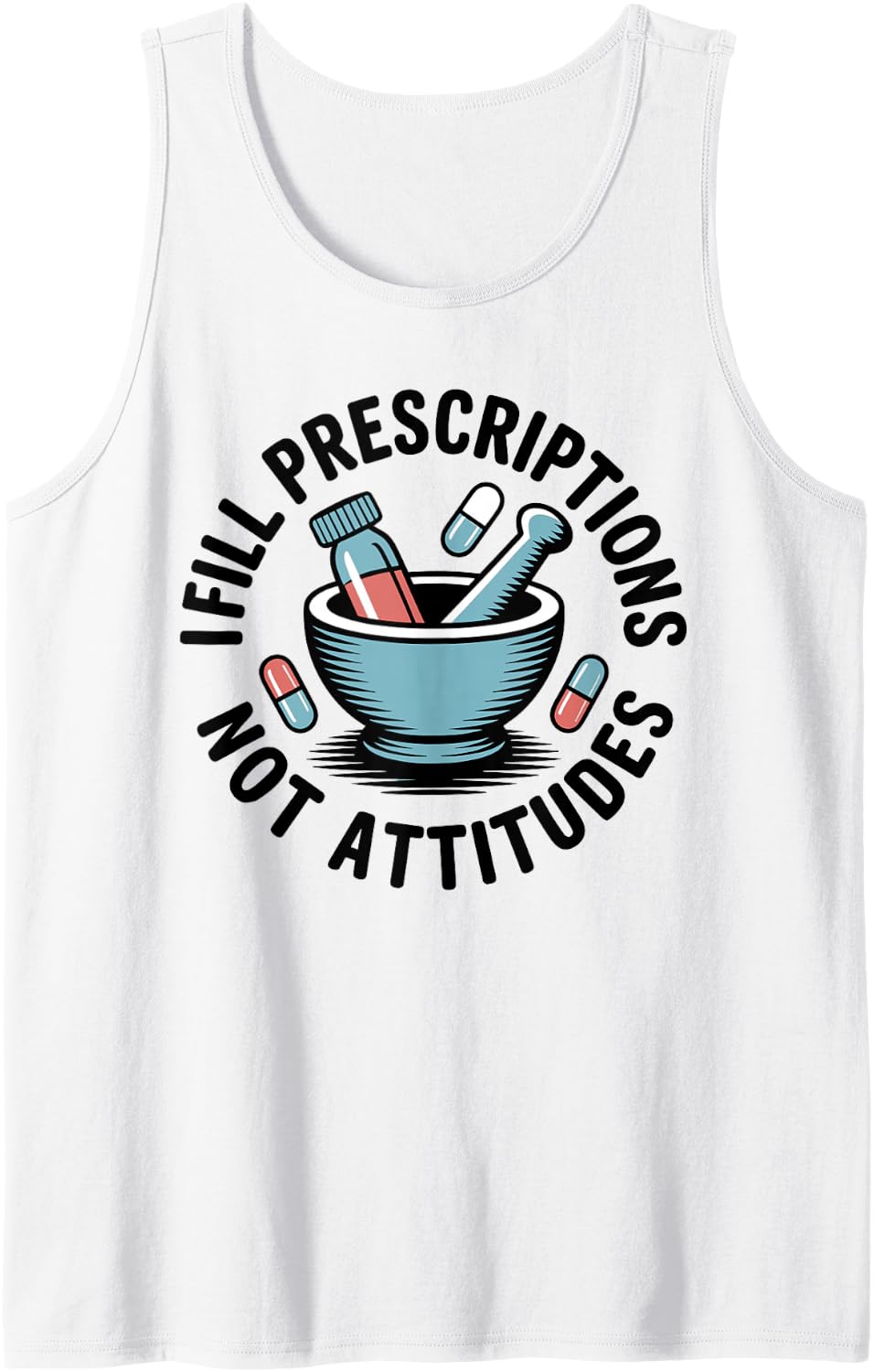 I Fill Prescriptions Not Attitudes Funny Pharmacy Technician Sleeveless Tank Top - White