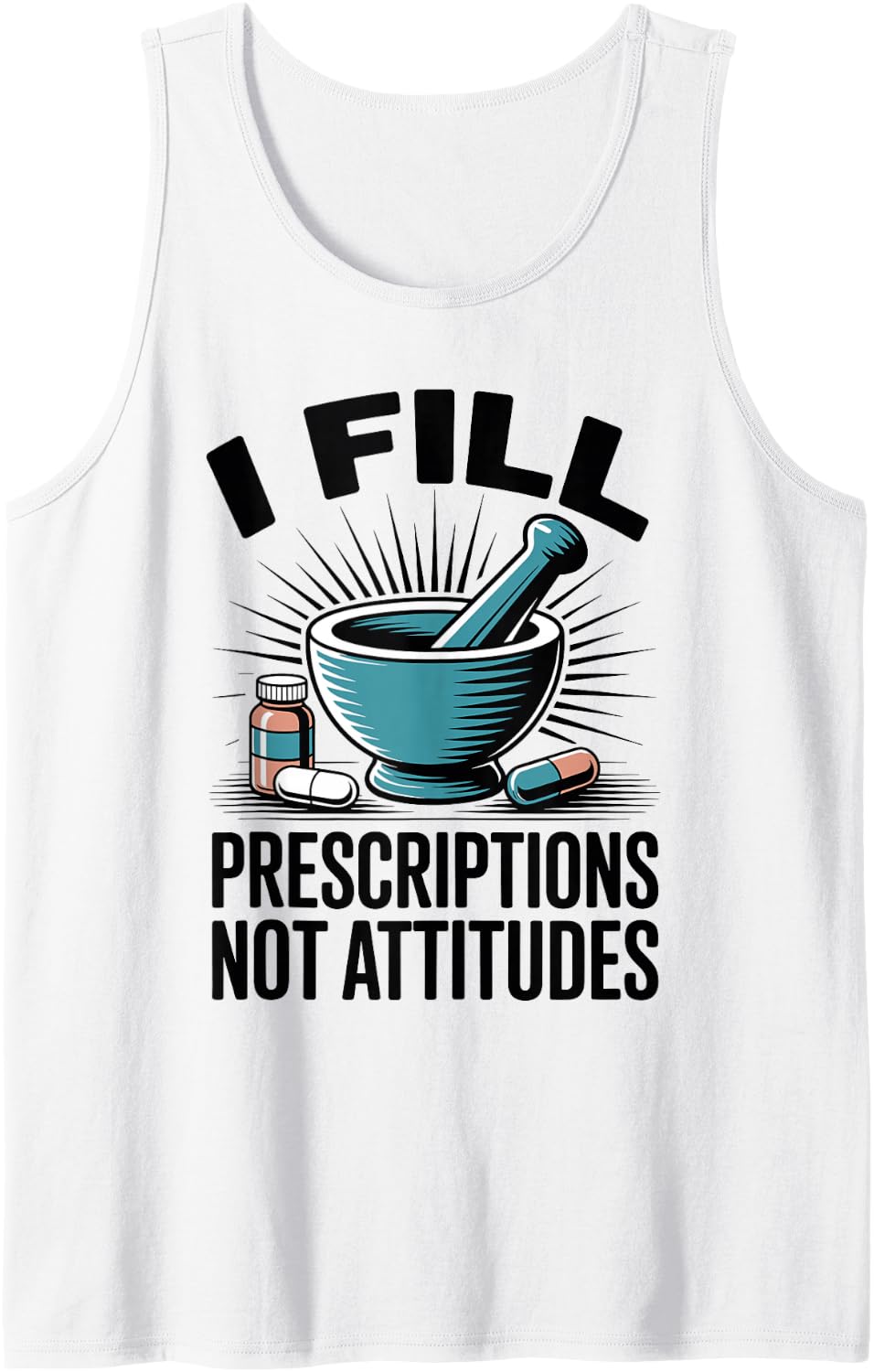 I Fill Prescriptions Not Attitudes Funny Pharmacy Tech Sleeveless Tank Top - White