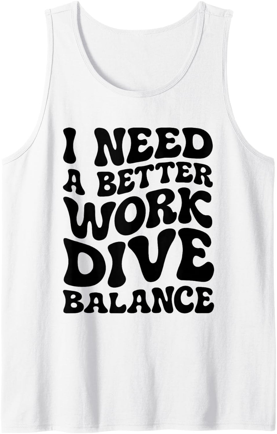 I Need a Better Work Dive Balance - Funny Diving Design Sleeveless Tank Top - White