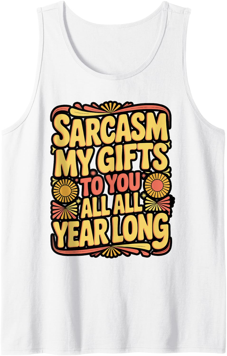 Sarcasm My Present to You All Year Long Sleeveless Tank Top - White