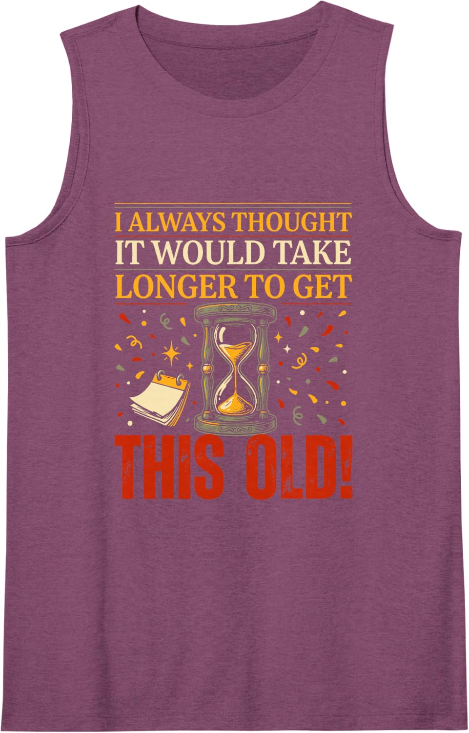 I Always Thought It Would Take Longer to Get This Old, Humor Sleeveless Tank Top - Purple