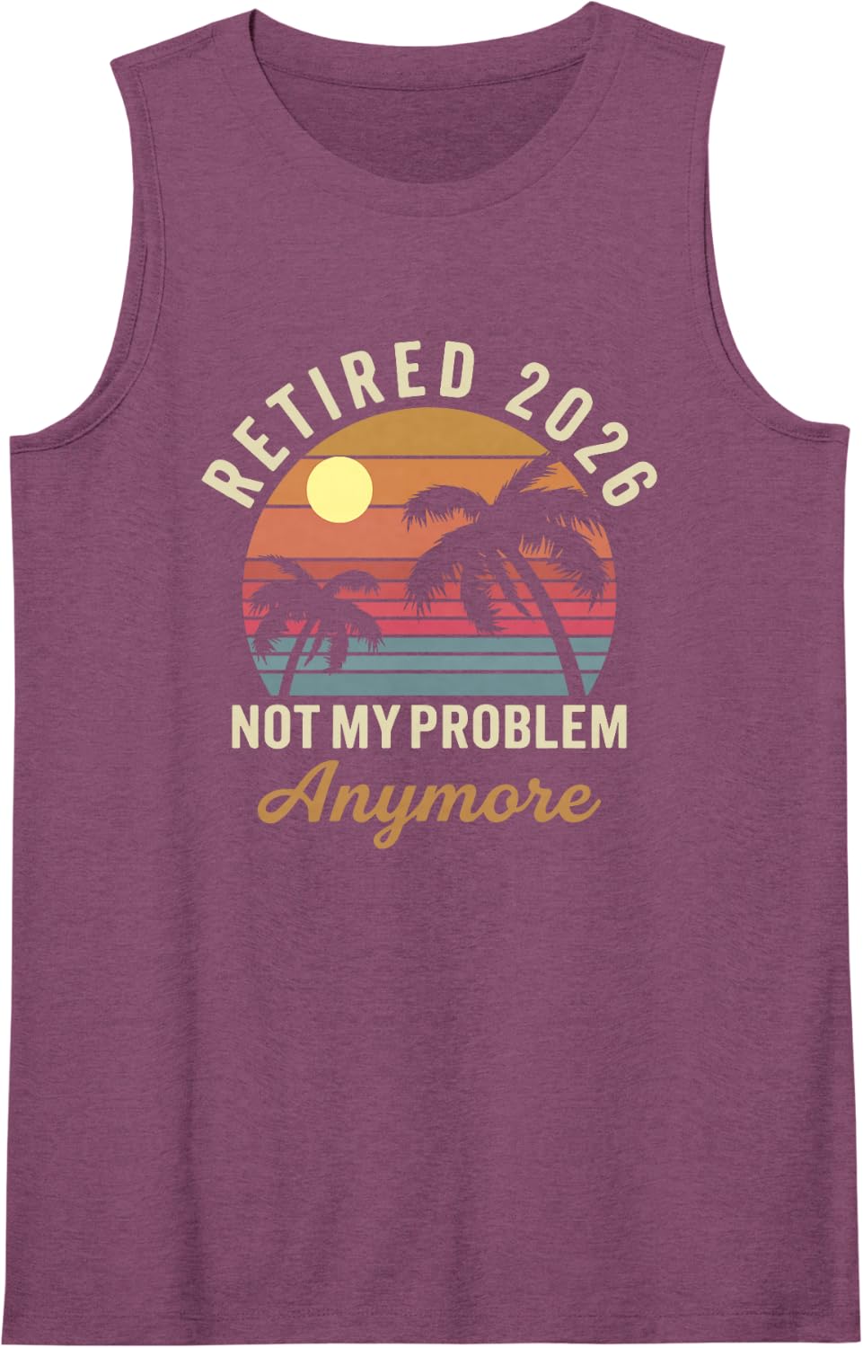 Retired 2026 Not My Problem Anymore Funny Summer Retirement Tank Top - Purple