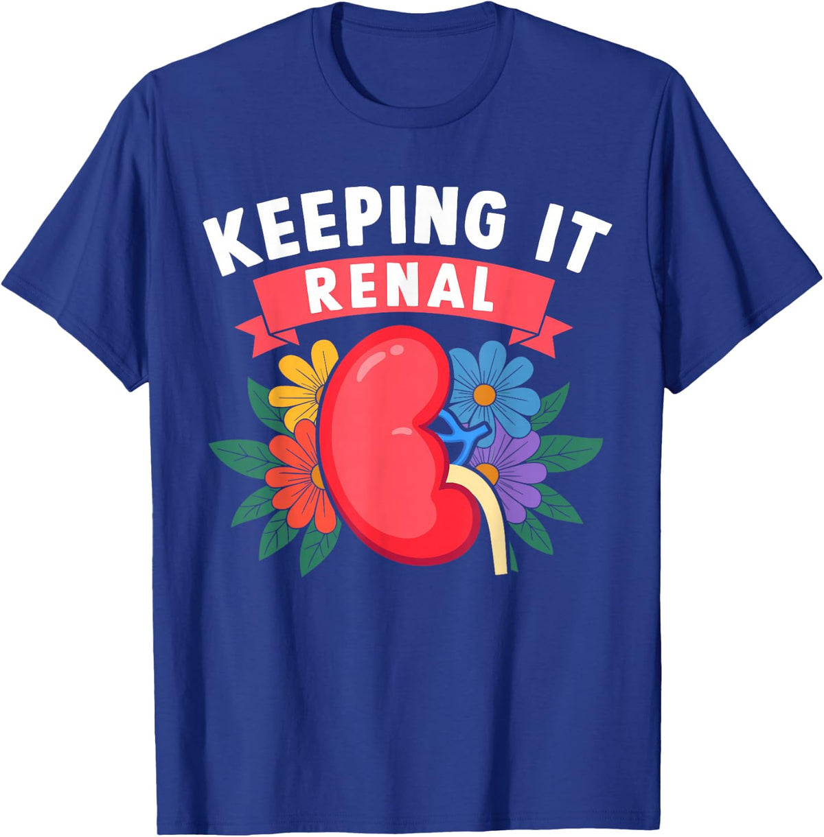 Dialysis Technician Kidney Keeping It Renal Tee Nephrology Nurse T-Shirt - Royal Blue