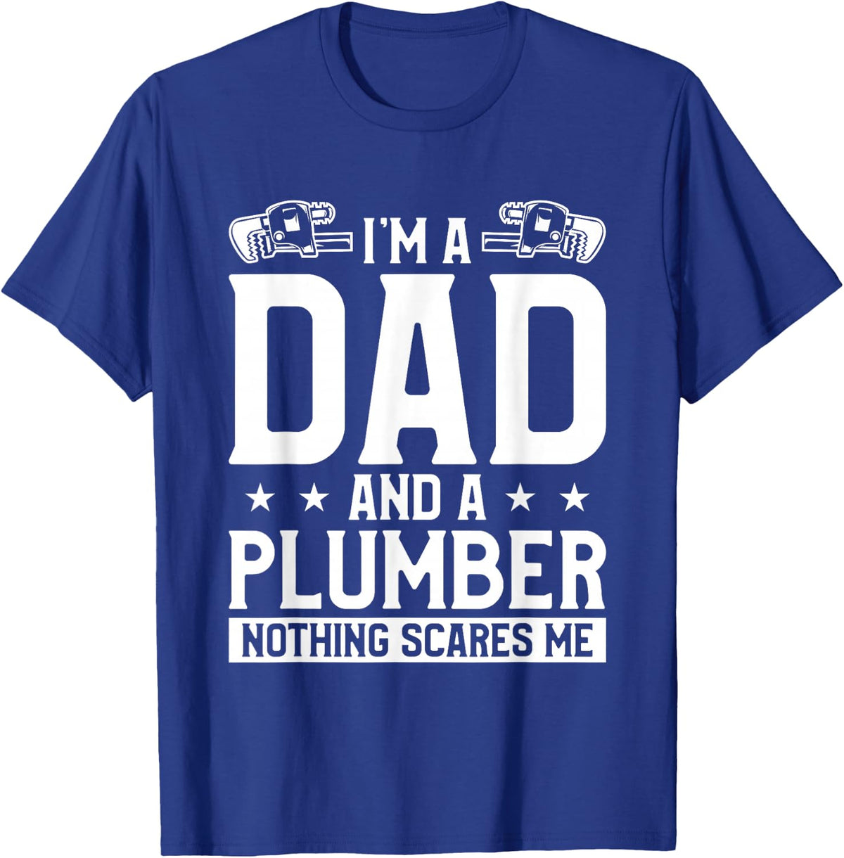 I'm A Dad And A Plumber Nothing Scares Me Plumbing T-Shirt - Royal Blue