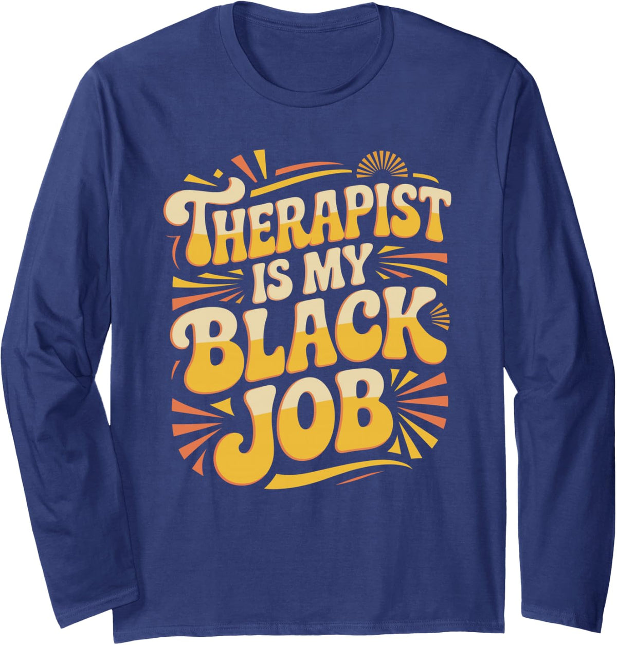 Black Therapist is My Job Statement Art Long Sleeve T-Shirt - Adult Unisex Navy Blue