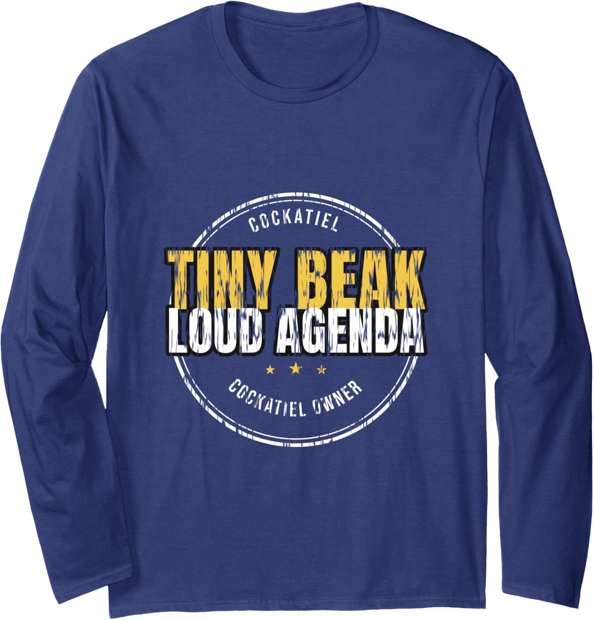 Cockatiel - Tiny Beak Loud Agenda - Cockatiel Owner Long Sleeve T-Shirt - Adult Unisex Navy Blue